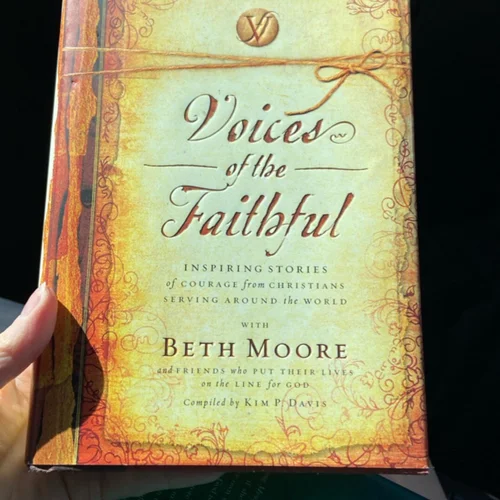 Voices of the Faithful With Beth Moore and Friends who Put Their Lives on the Line for God