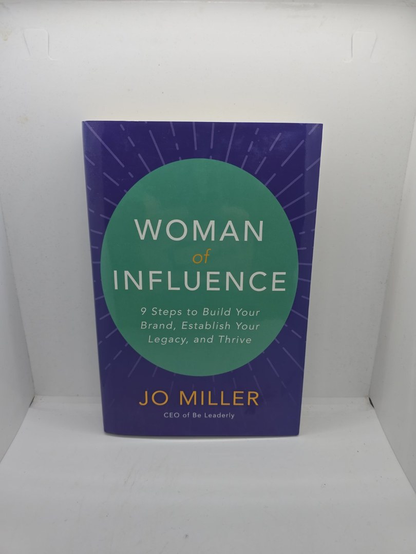 Woman of Influence: 9 Steps to Build Your Brand, Establish Your Legacy, and Thrive