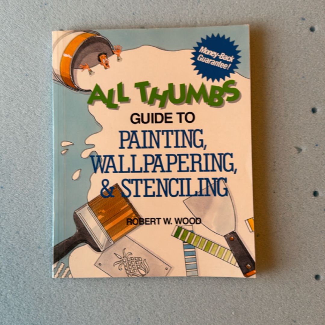All Thumbs Guide to Painting, Wallpapering and Stenciling
