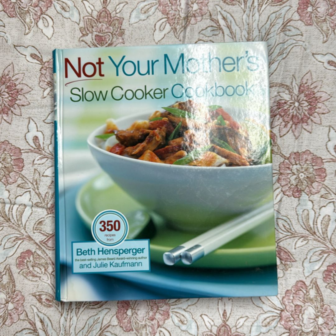 Not Your Mother's Slow Cooker Cookbook