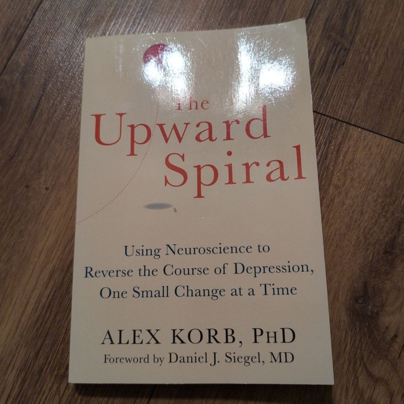 The Upward Spiral by Alex Korb, Daniel J. Siegel