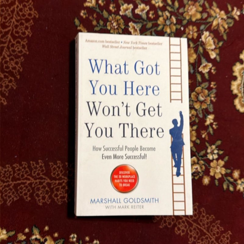 What Got You Here Won't Get You There