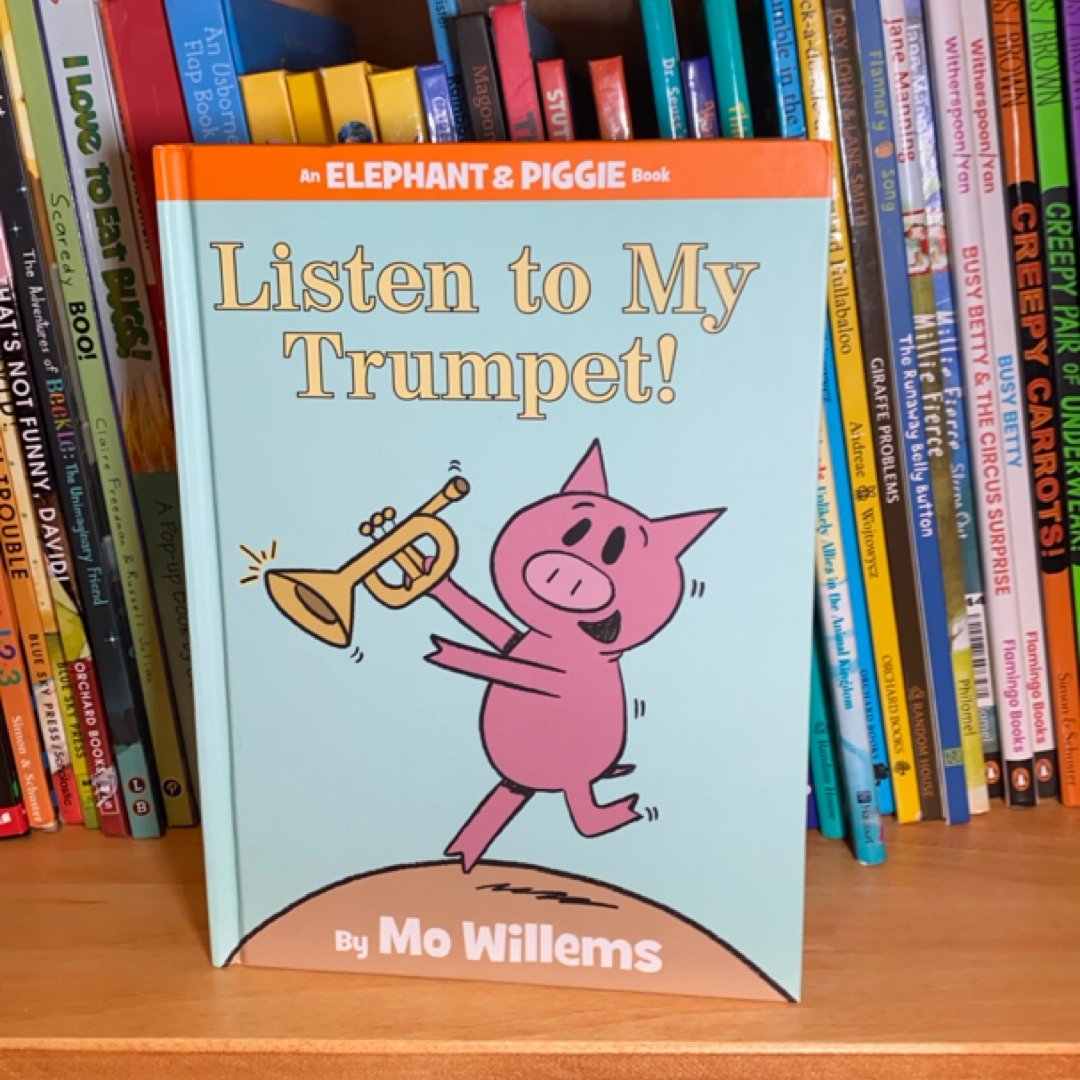 Listen to My Trumpet! (an Elephant and Piggie Book)