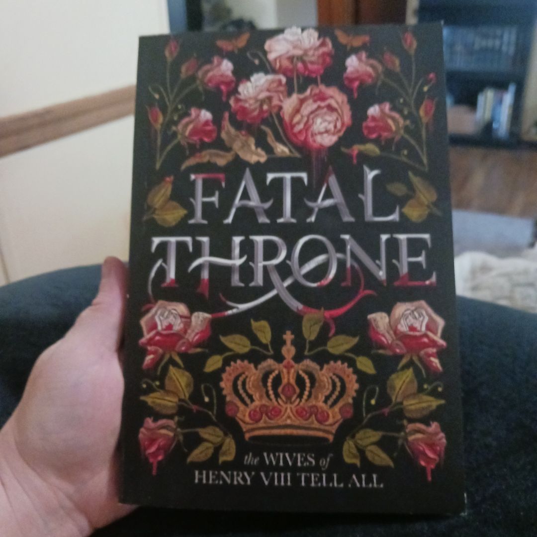 Fatal Throne: the Wives of Henry VIII Tell All