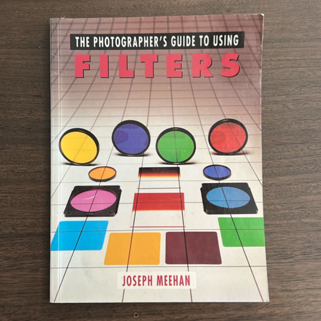 Photographer's Guide to Using Filters by Joseph Meehan, Watson-Guptill
