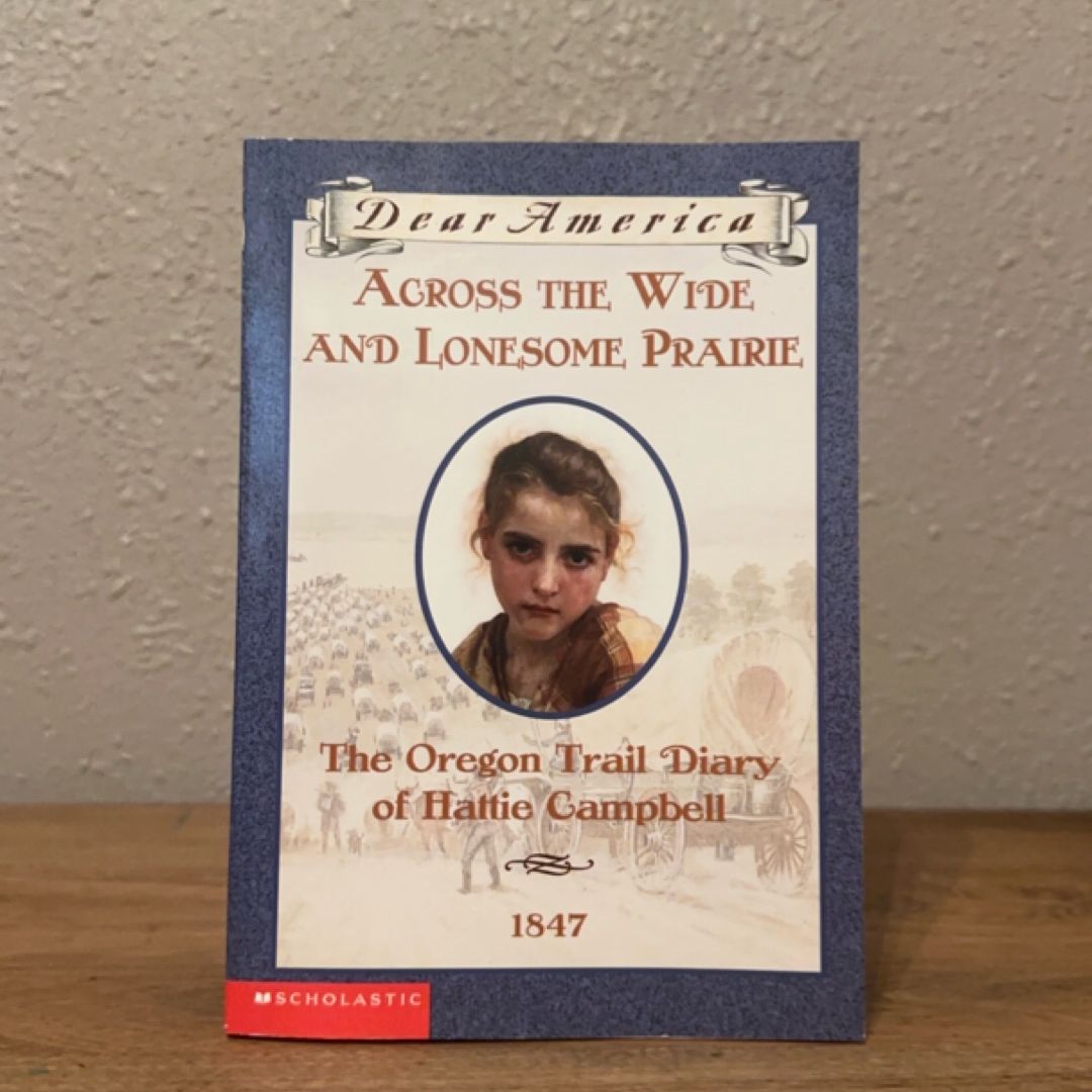Across the Wide and Lonesome Prairie The Oregon Trail Diary of Hattie Campbell