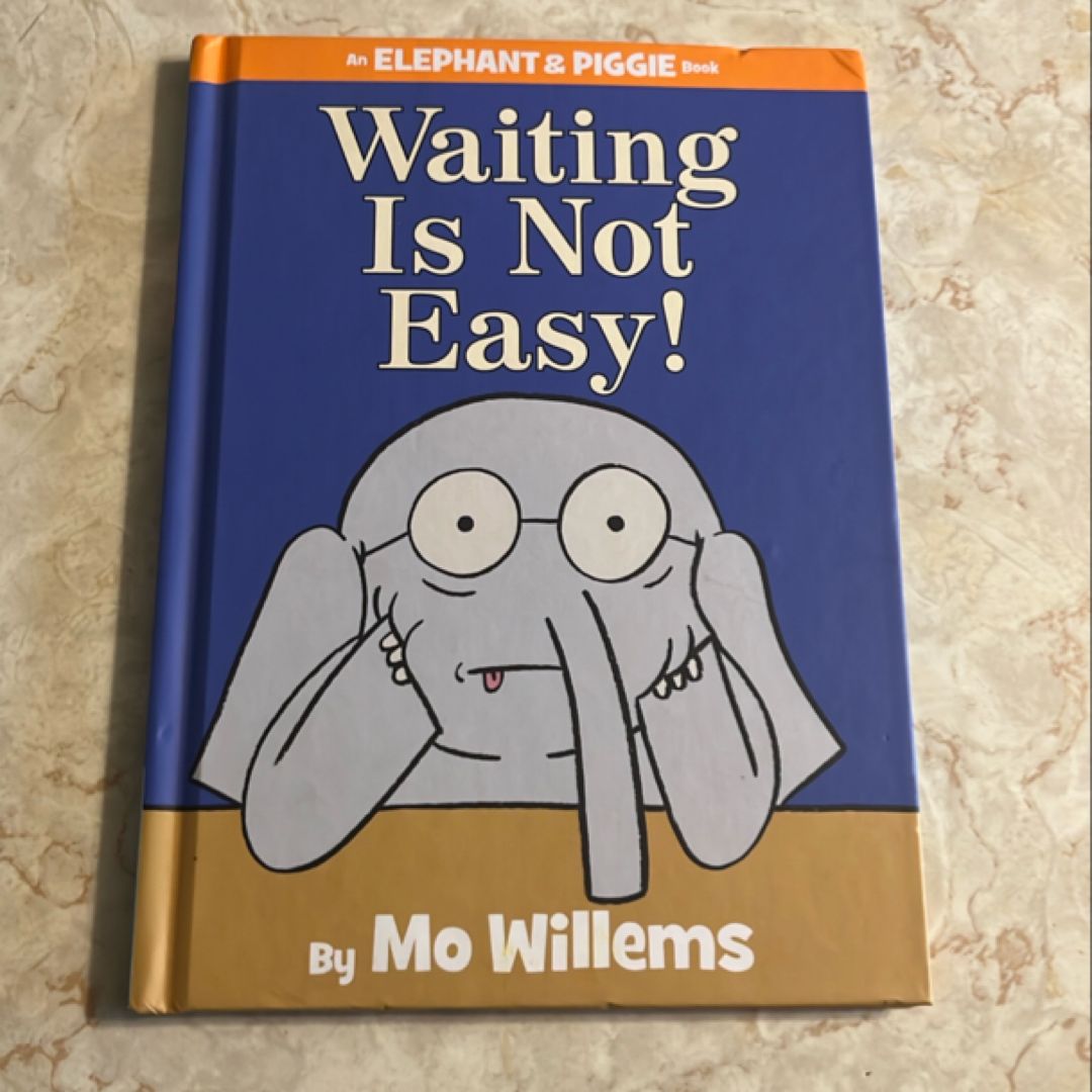 Waiting Is Not Easy! (an Elephant and Piggie Book)
