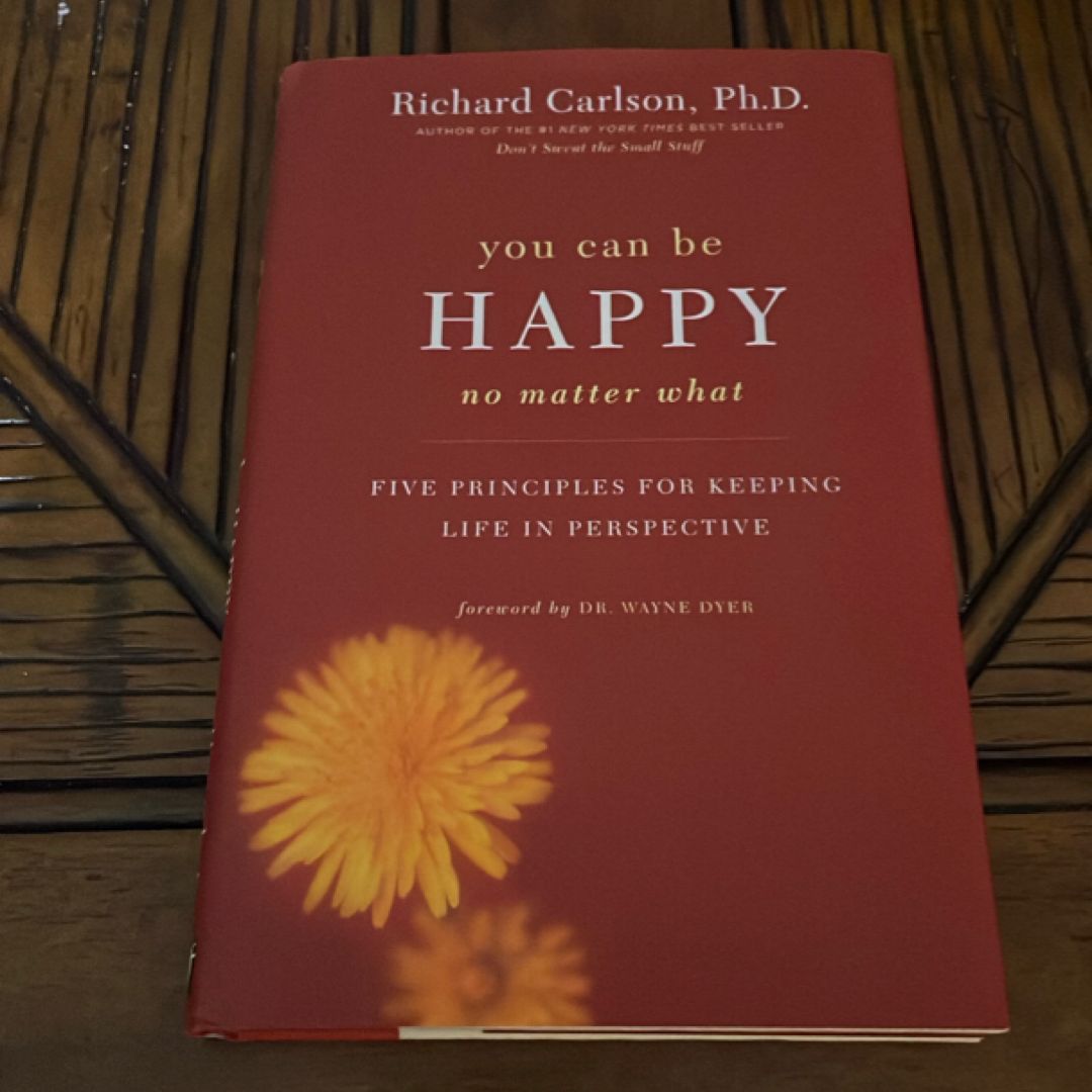 You Can Be Happy No Matter What Five Principles for Keeping Life in Perspective