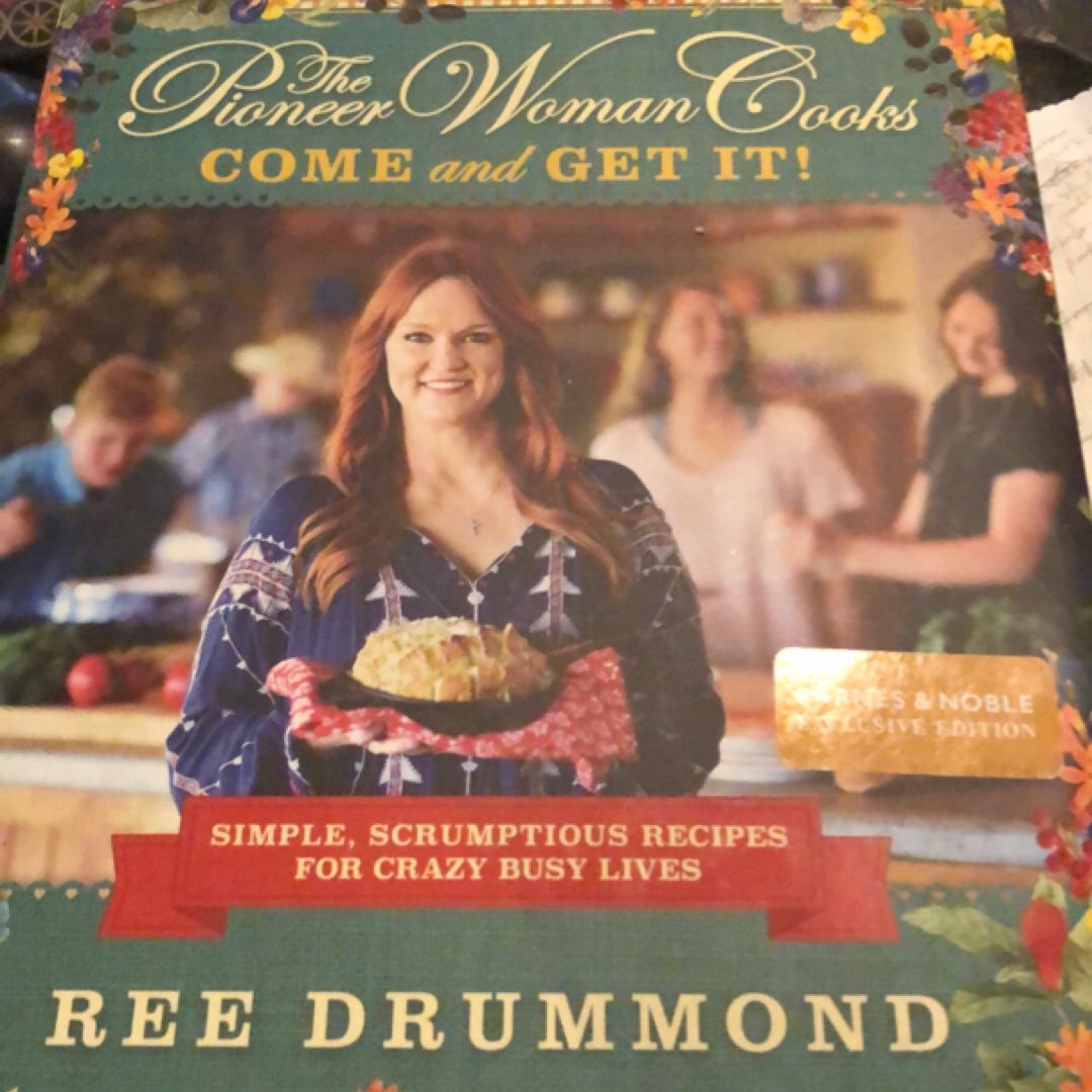 The Pioneer Woman Cooks: Come and Get It!: Simple, Scrumptious Recipes for Crazy Busy Lives