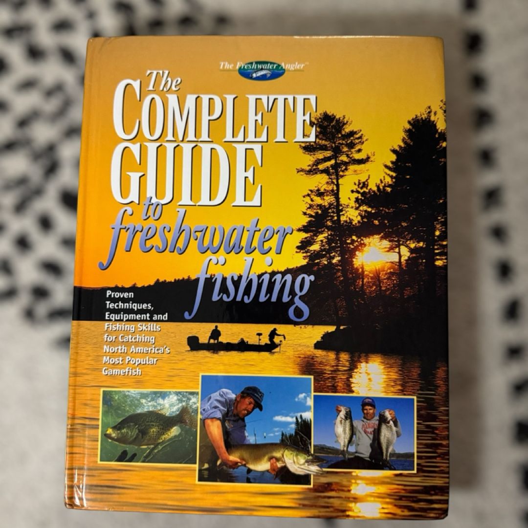 The Complete Guide to Freshwater Fishing by Editors of Creative ...