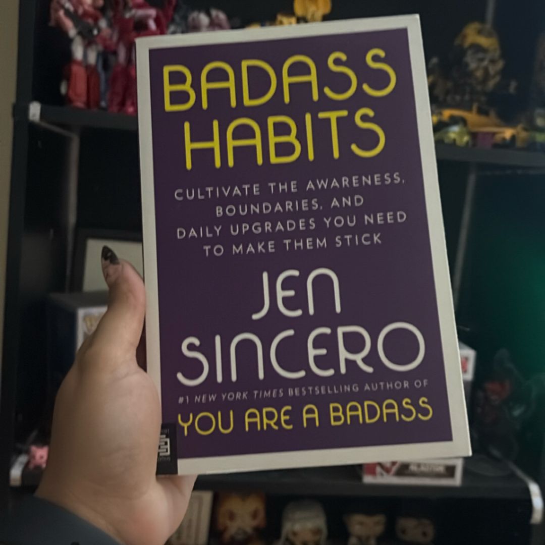 Badass Habits Cultivate the Awareness, Boundaries, and Daily Upgrades You Need to Make Them Stick