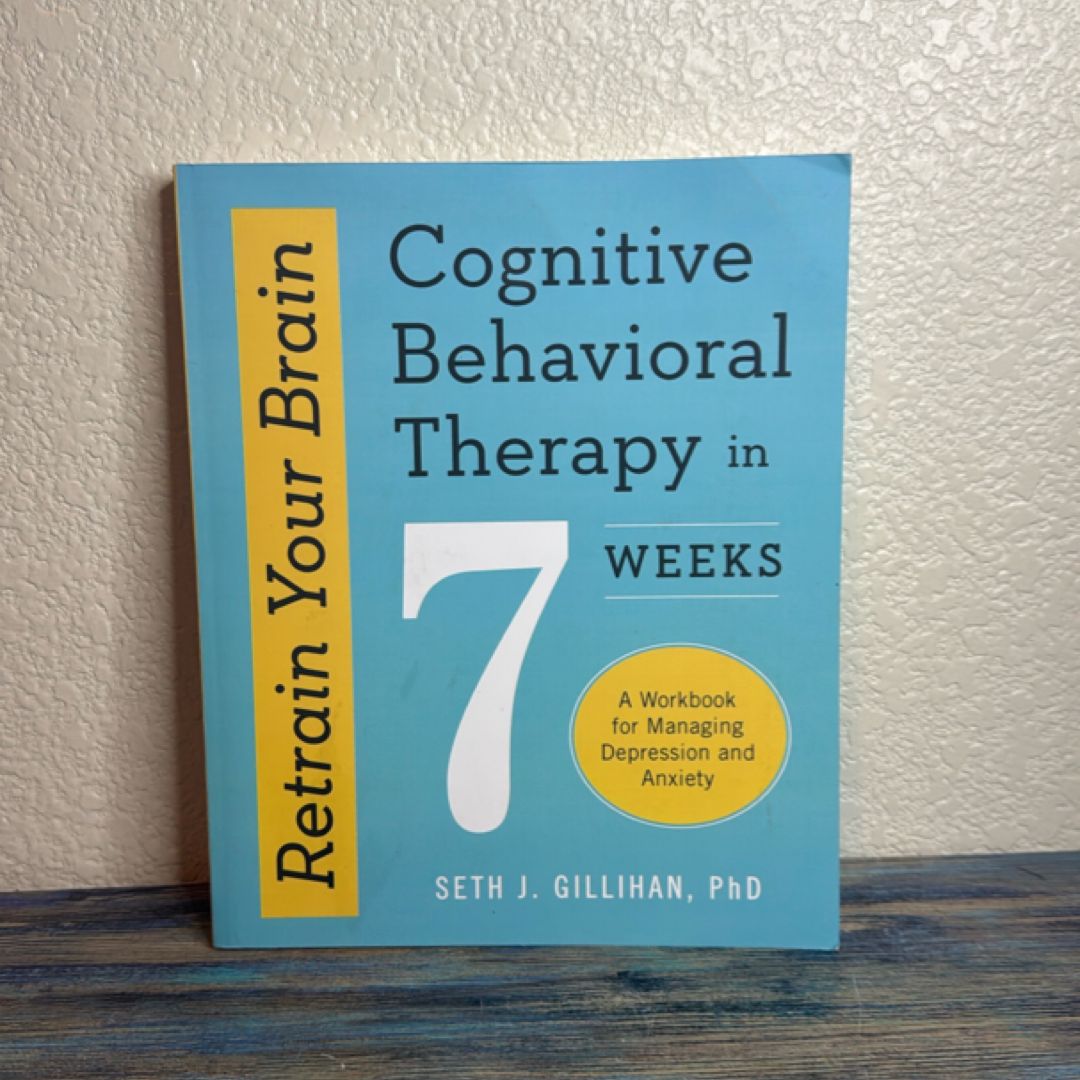 Retrain Your Brain: Cognitive Behavioral Therapy in 7 Weeks