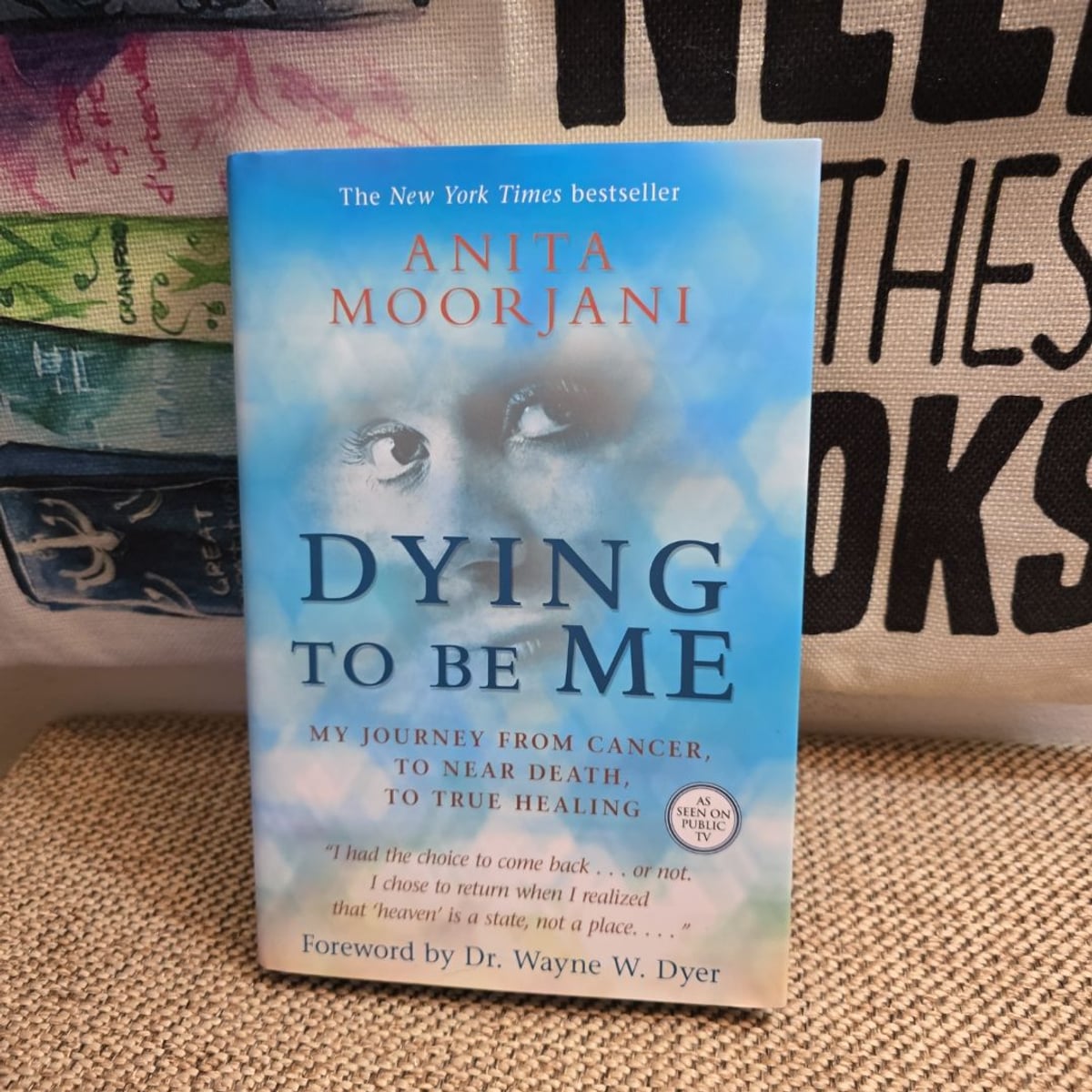Dying to Be Me by Anita Moorjani, Wayne W. Dyer