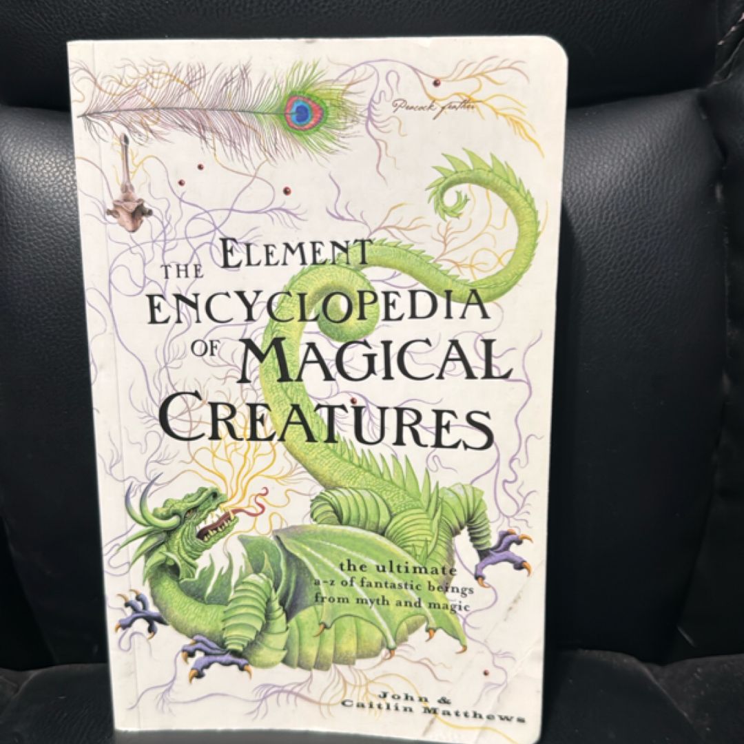 The Element Encyclopedia of Magical Creatures The Ultimate A-Z of Fantastic Beings from Myth and Magic
