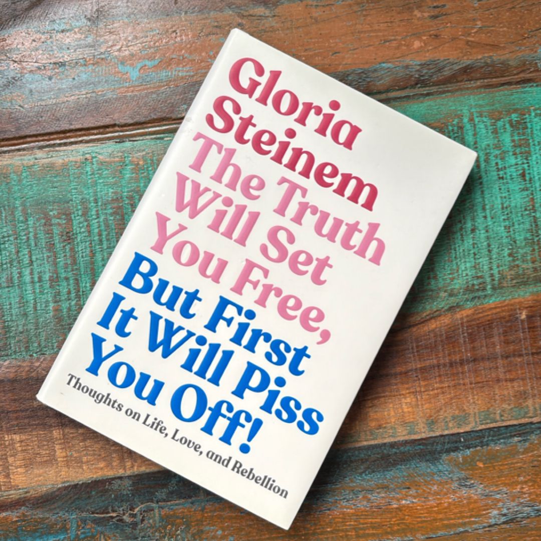 The Truth Will Set You Free, but First It Will Piss You Off!