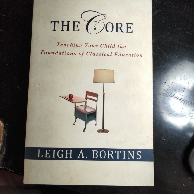 The Core: Teaching Your Child the Foundations of Classical Education