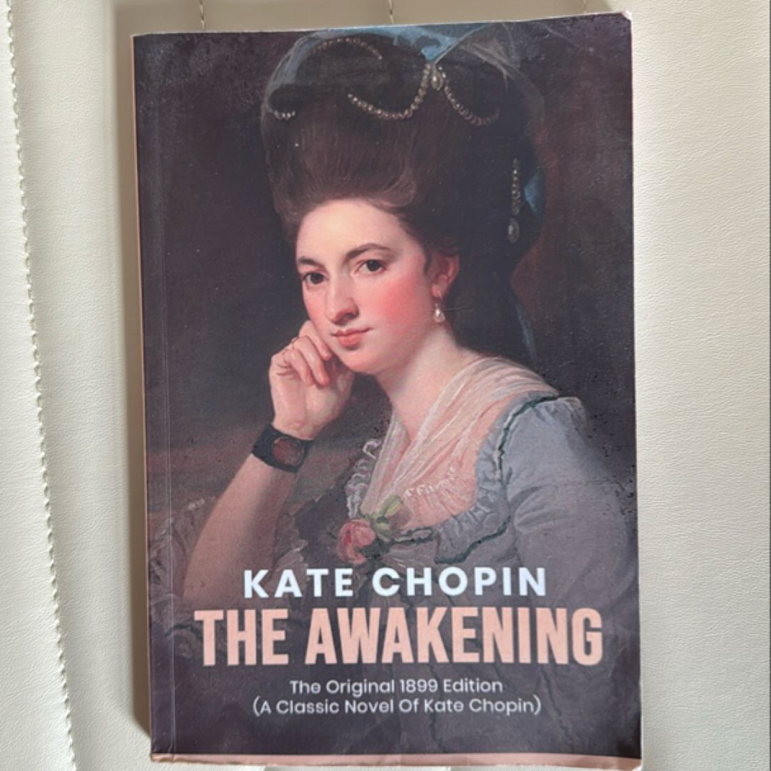 The Awakening: the Original 1899 Edition (a Classic Novel of Kate Chopin)