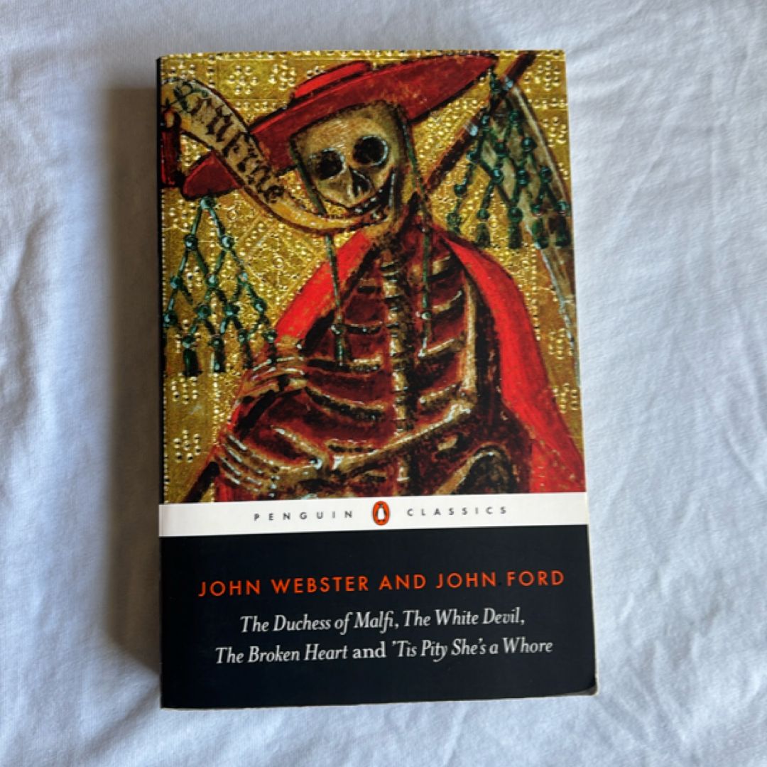 The Duchess of Malfi, the White Devil, the Broken Heart and 'Tis Pity She's a Whore