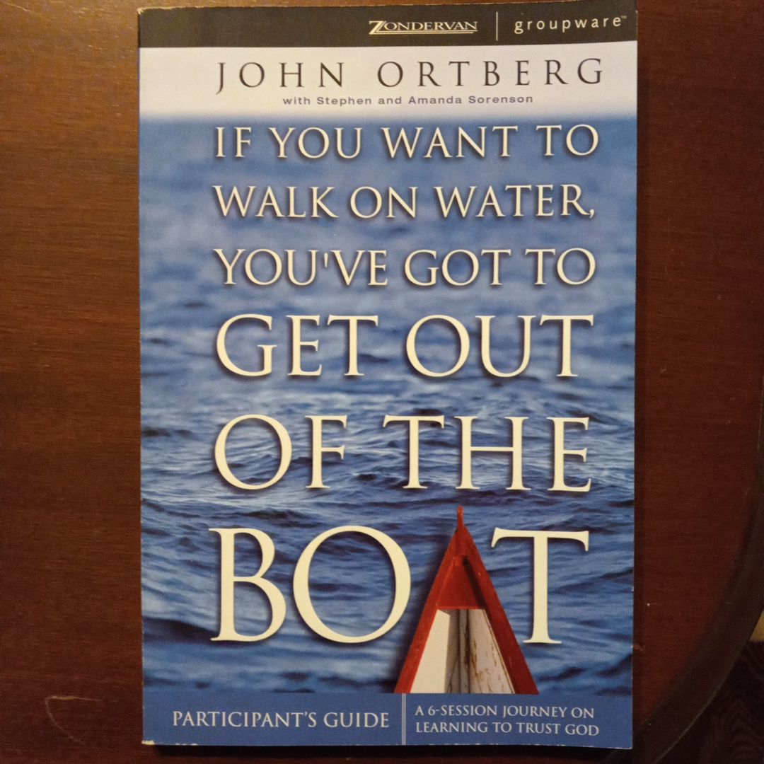 If You Want to Walk on Water, You've Got to Get Out of the Boat