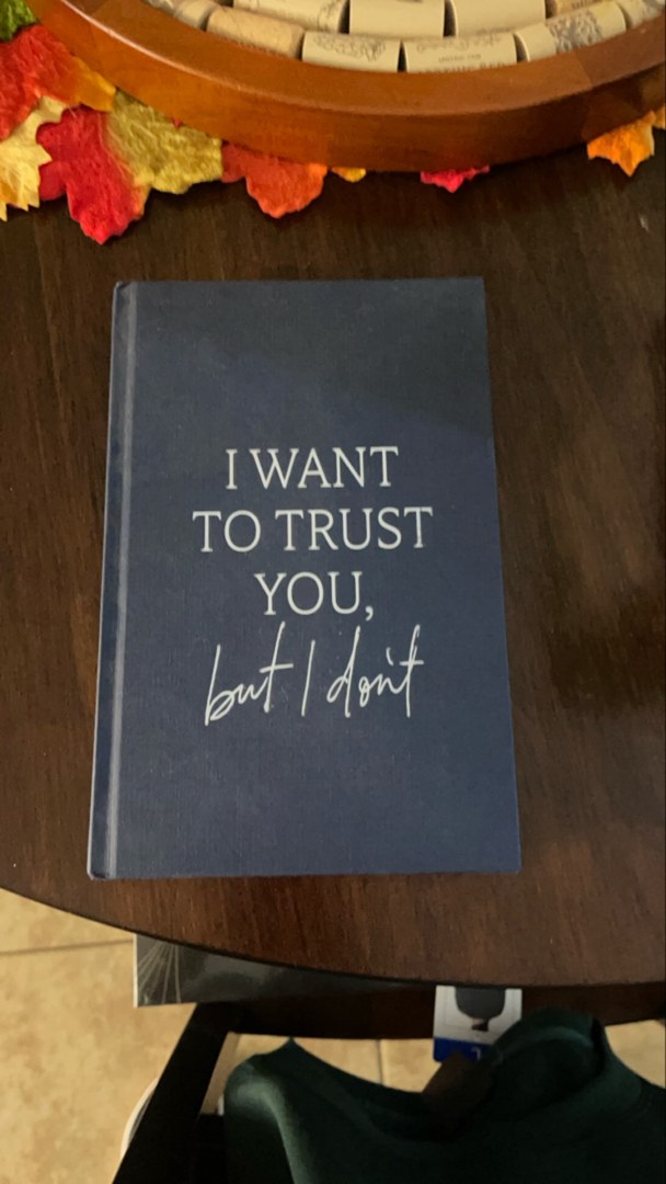 I Want to Trust You, but I Don't