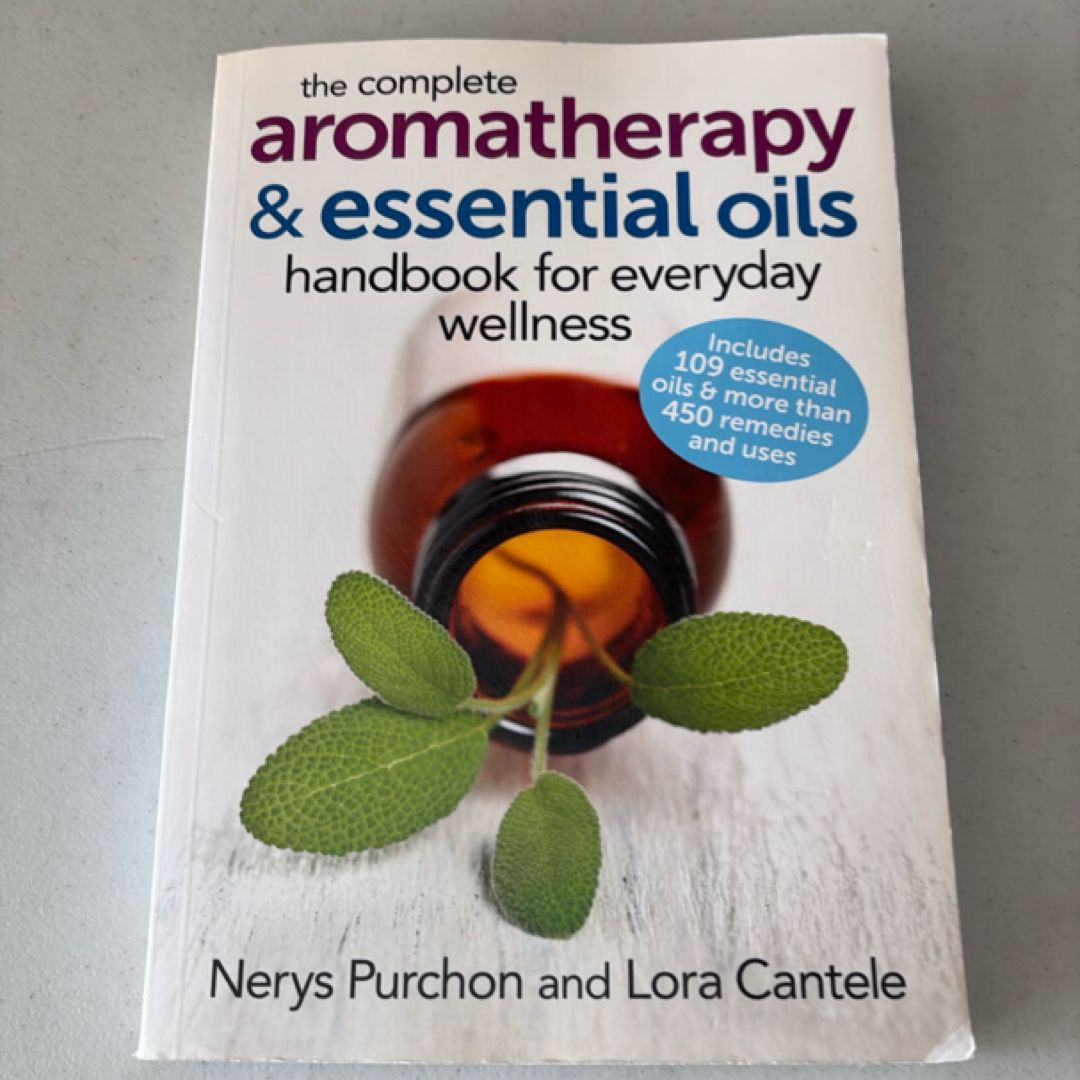The Complete Aromatherapy and Essential Oils Handbook for Everyday Wellness