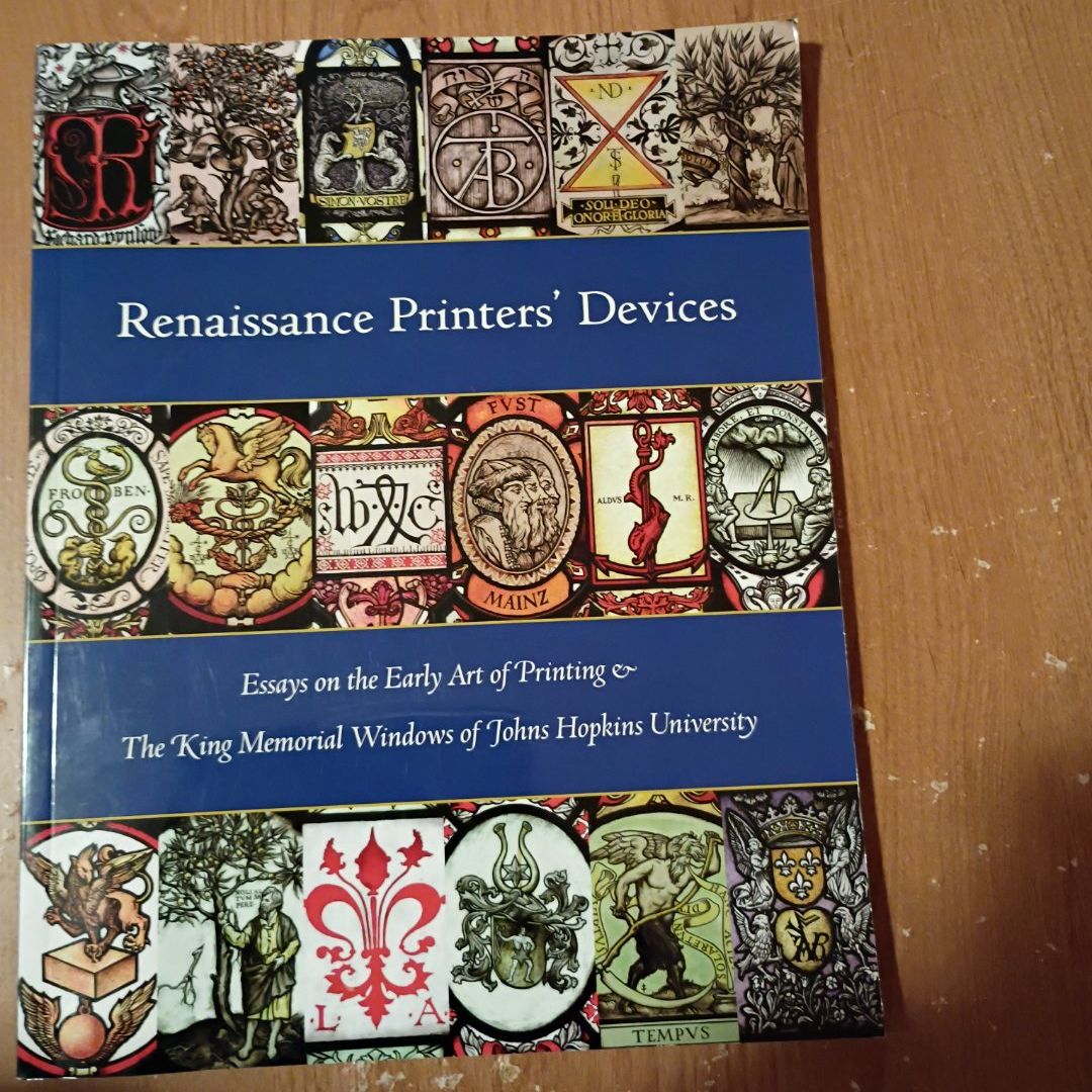 Renaissance Printers' Devices Essays on the Early Art of Printing & the King Memorial Windows of John Hopkins University