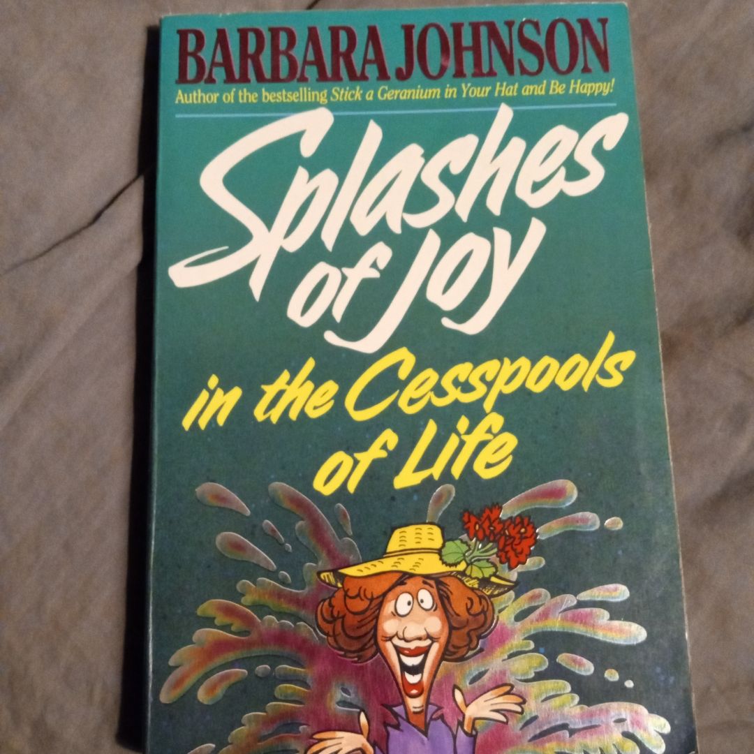 Splashes of Joy in the Cesspools of Life