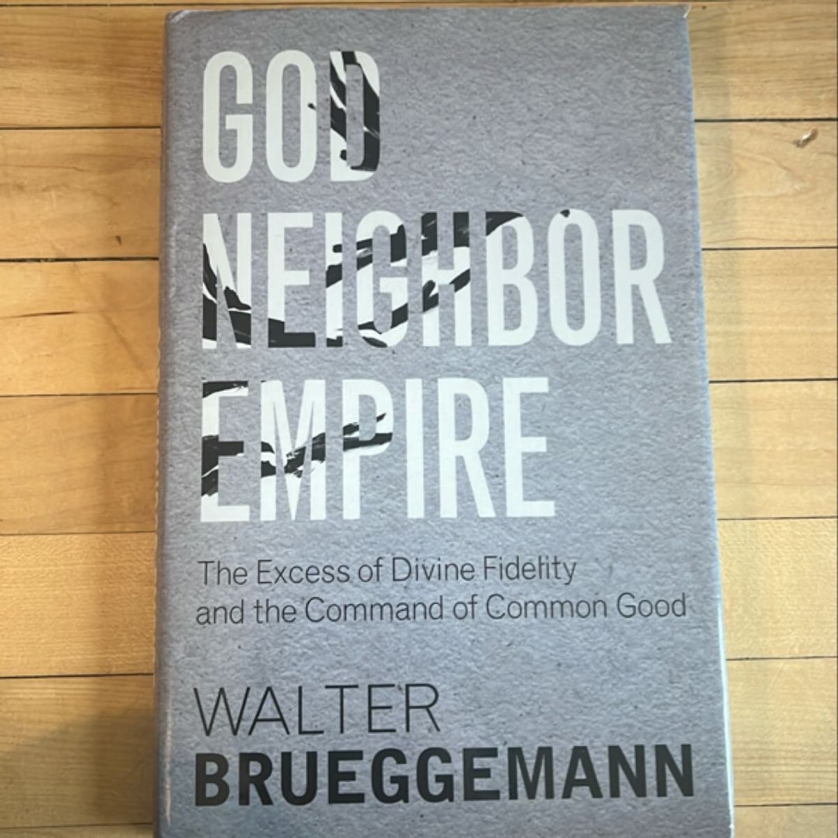 God, Neighbor, Empire by Tim A. Dearborn, Walter Brueggemann