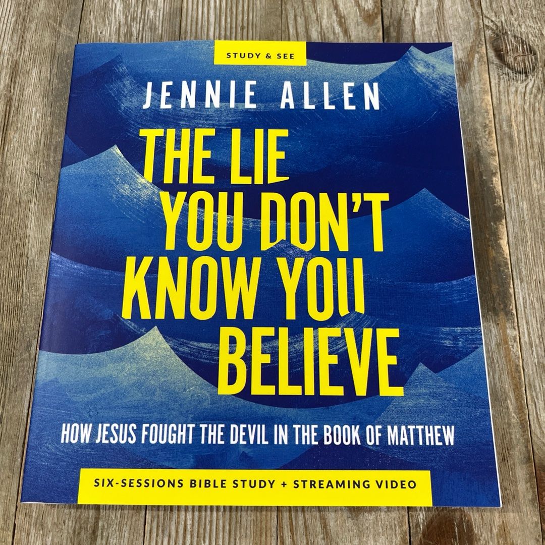 The Lie You Don't Know You Believe Bible Study Guide Plus Streaming Video