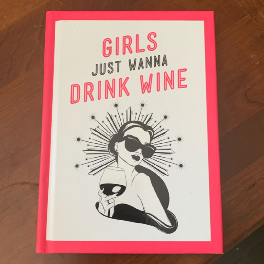 Girls Just Wanna Drink Wine