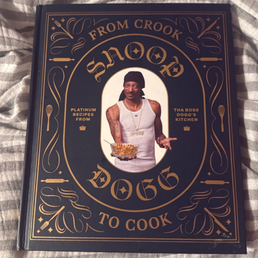 From Crook to Cook: Platinum Recipes from Tha Boss Dogg's Kitchen (Snoop Dogg Cookbook, Celebrity Cookbook with Soul Food Recipes)