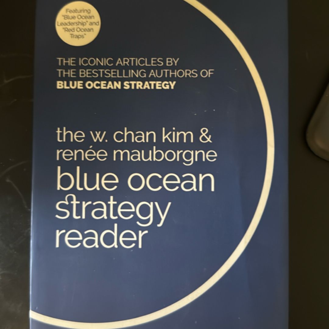 The W. Chan Kim and Renée Mauborgne Blue Ocean Strategy Reader