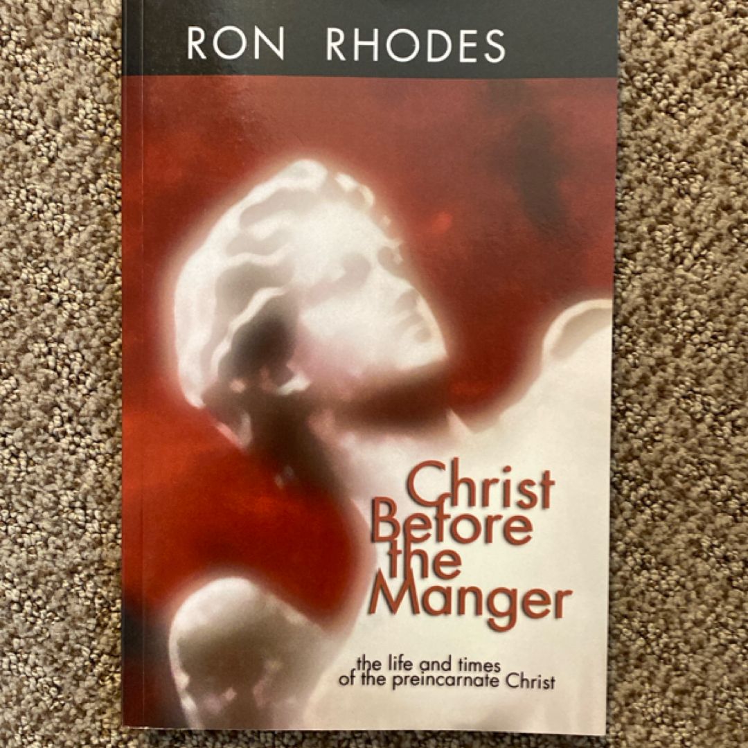 Christ Before the Manger by Ron Rhodes