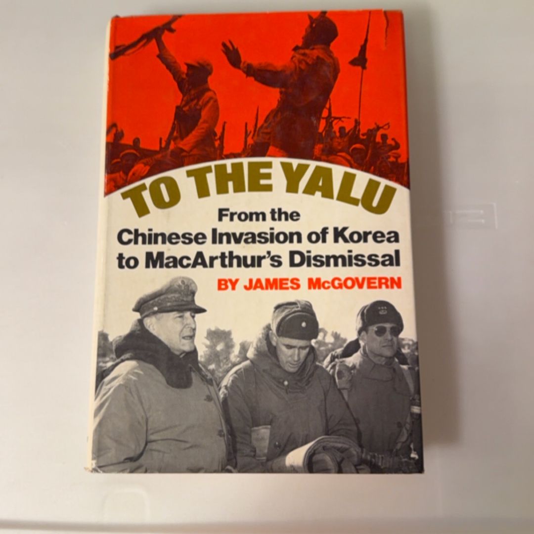To the Yalu: From the Chinese Invasion of Korea to MacArthur's Dismissal