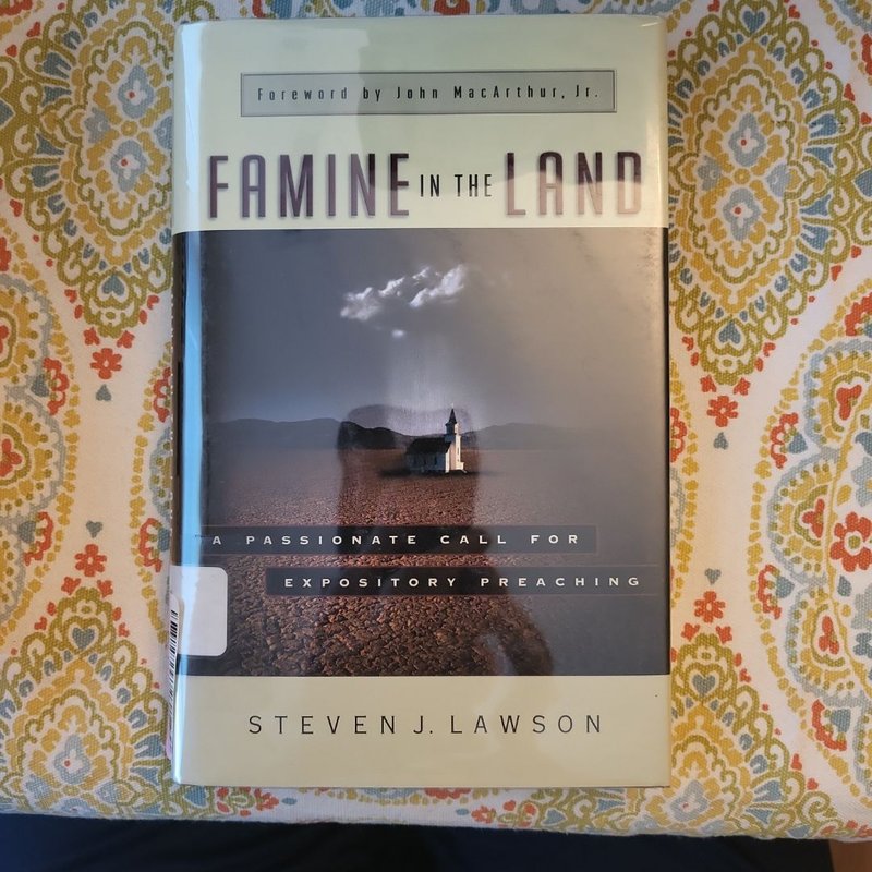 Famine in the Land by Steven J. Lawson