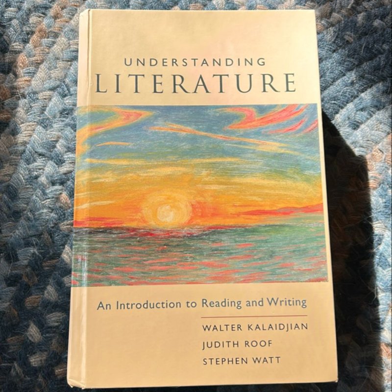 Understanding Literature by Judith Roof, Stephen Watt, Walter Kalaidjian