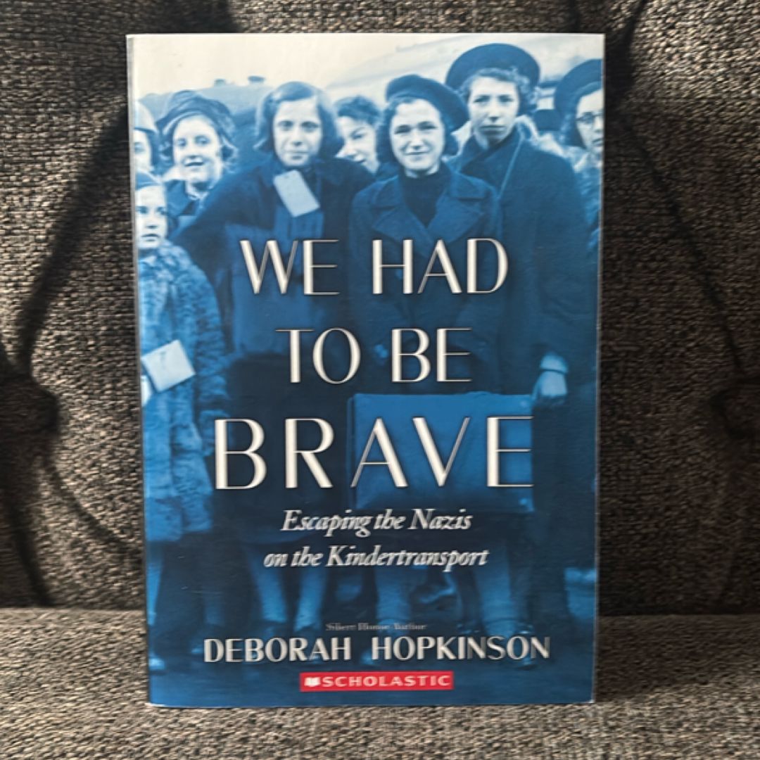 We Had to Be Brave: Escaping the Nazis on the Kindertransport (Scholastic Focus)