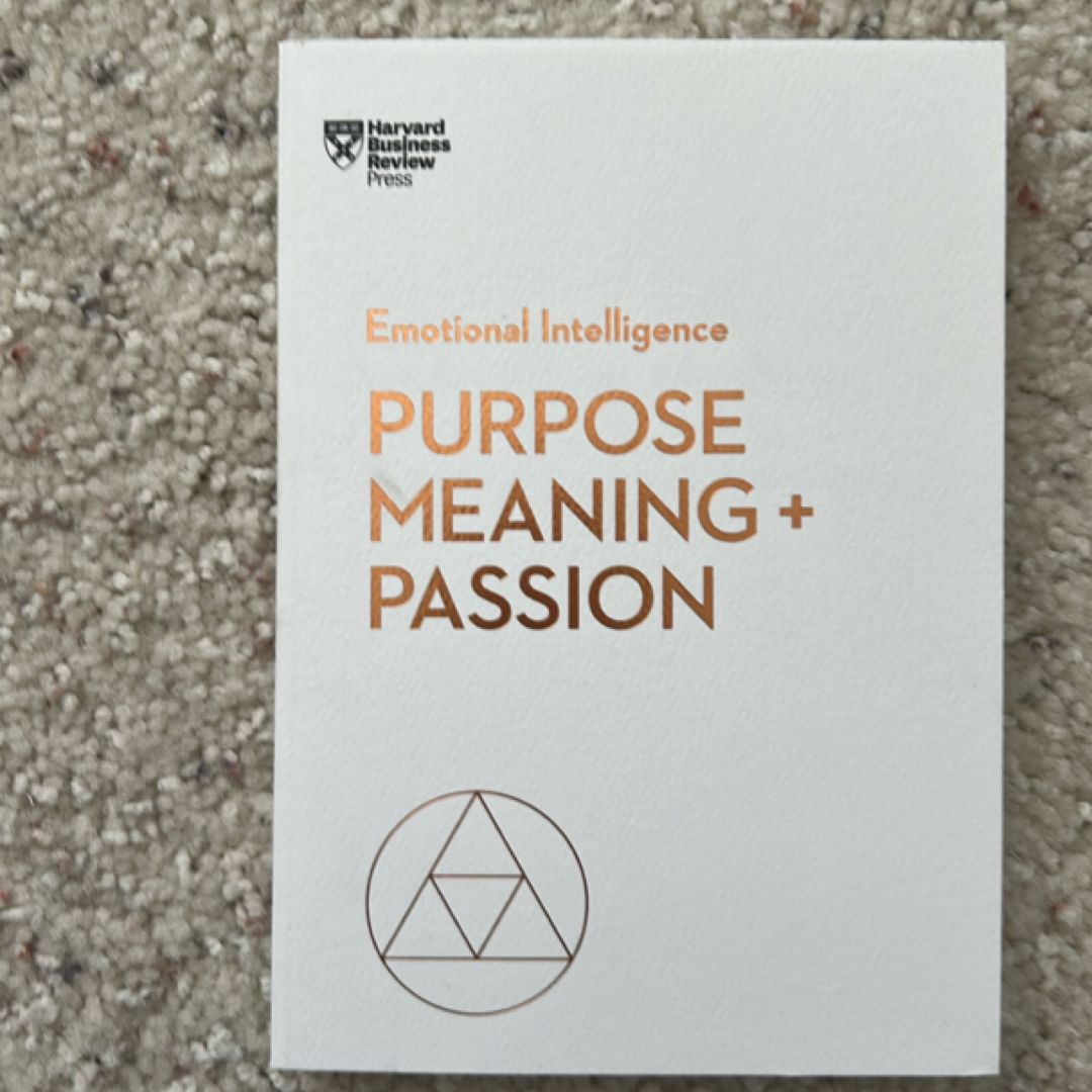 Purpose, Meaning, and Passion (HBR Emotional Intelligence Series)
