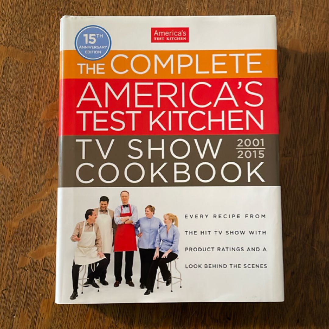The Complete America's Test Kitchen TV Show Cookbook, 2001-2015