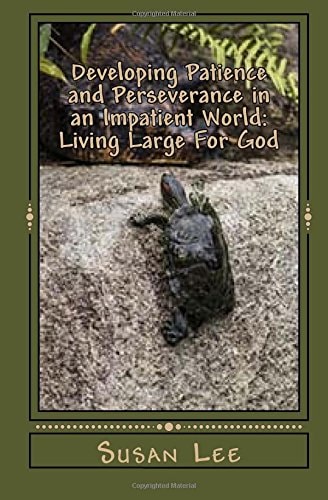 Developing Patience and Perseverance in an Impatient World: Living Large for God