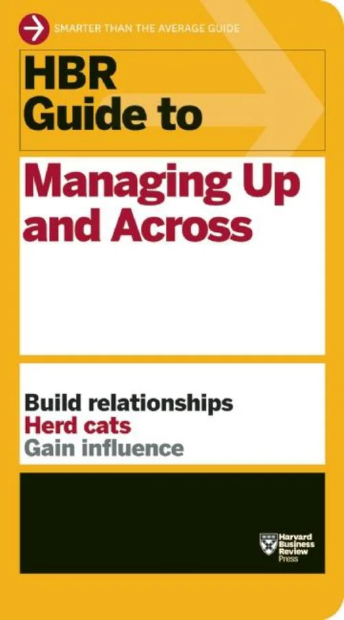 HBR Guide to Managing up and Across (HBR Guide Series)