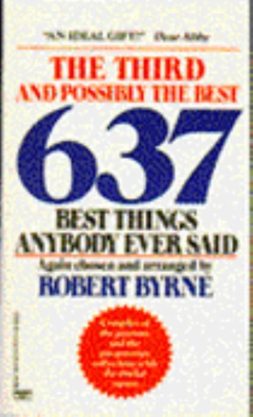 The Third and Possibly the Best 637 Things Anyone Ever Said