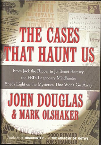 The Cases that Haunt Us From Jack the Ripper to JonBenet Ramsey, the FBI's Legendary Mindhunter Sheds Light on the Mysteries that Won't Go Away