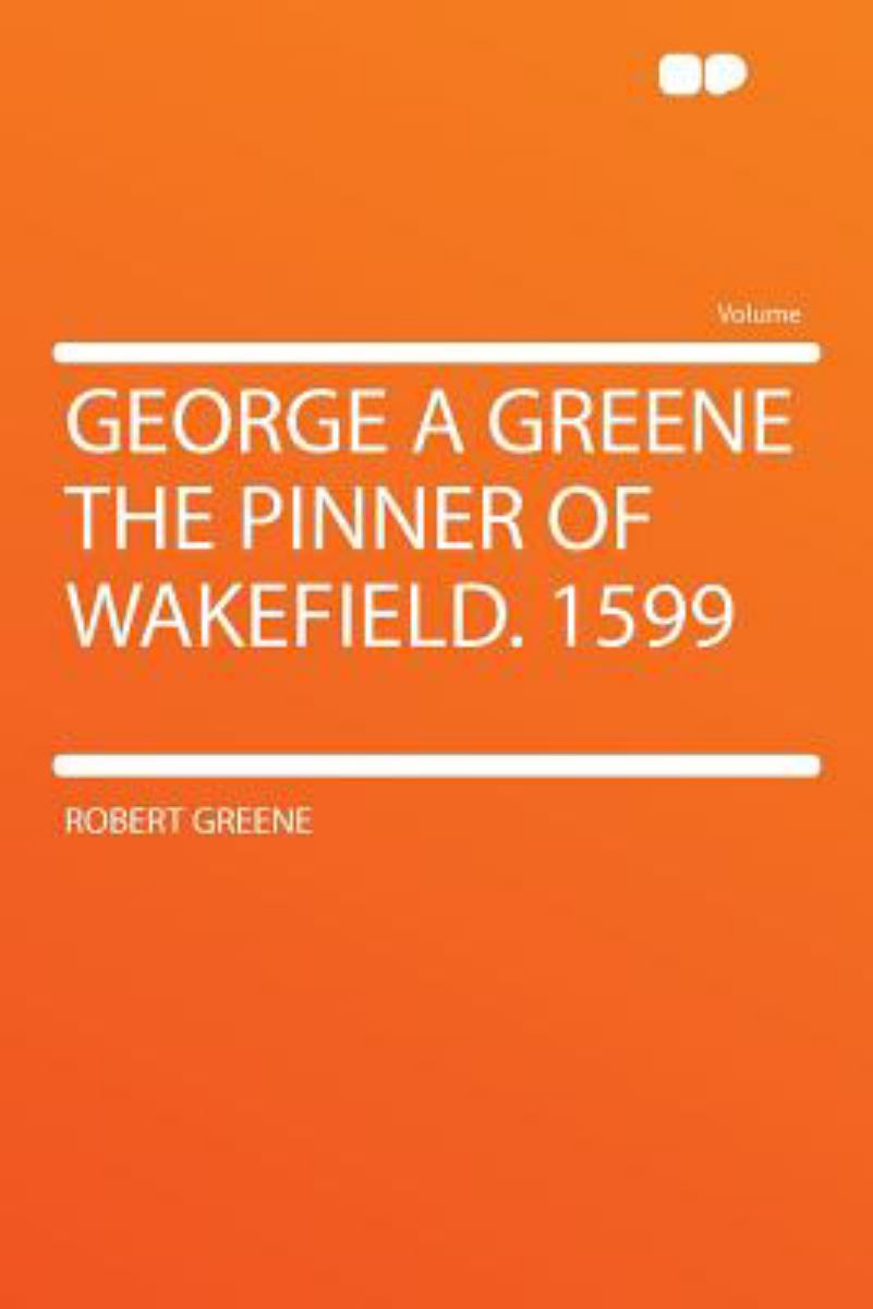 George a Greene the Pinner of Wakefield 1599