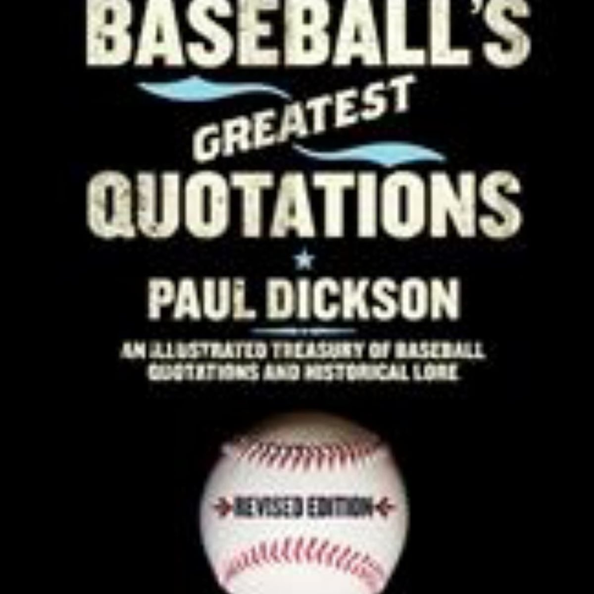 Baseball's Greatest Quotations Rev. Ed by Paul Dickson