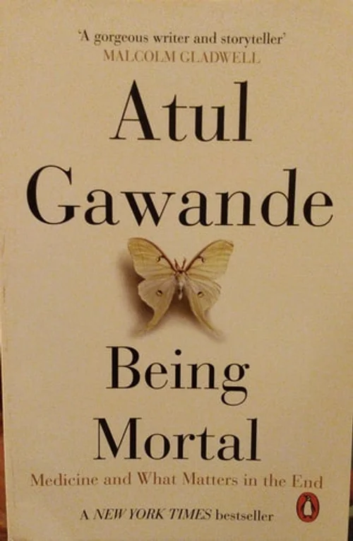 Being Mortal Medicine and what Matters in the End