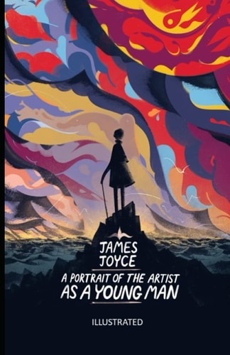A Portrait of the Artist as a Young Man (Illustrated)