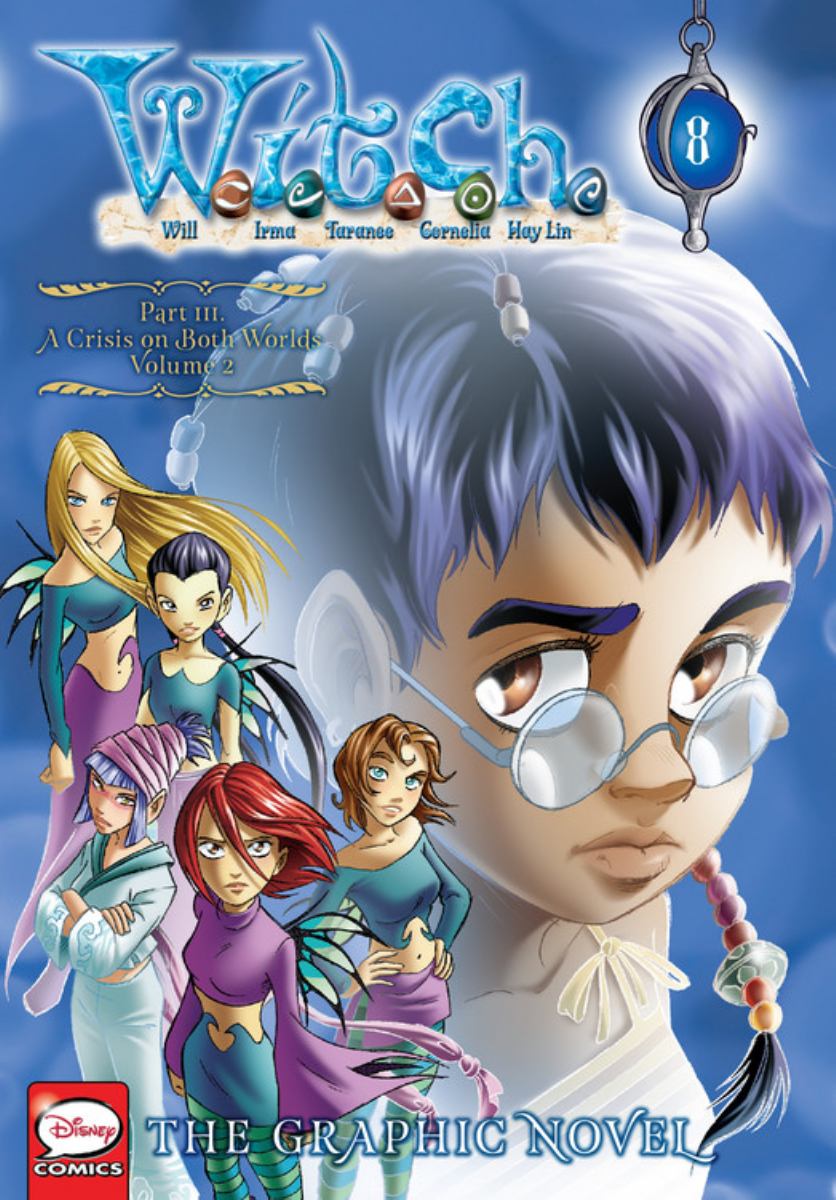 W. I. T. C. H. : the Graphic Novel, Part III. a Crisis on Both Worlds, Vol. 2