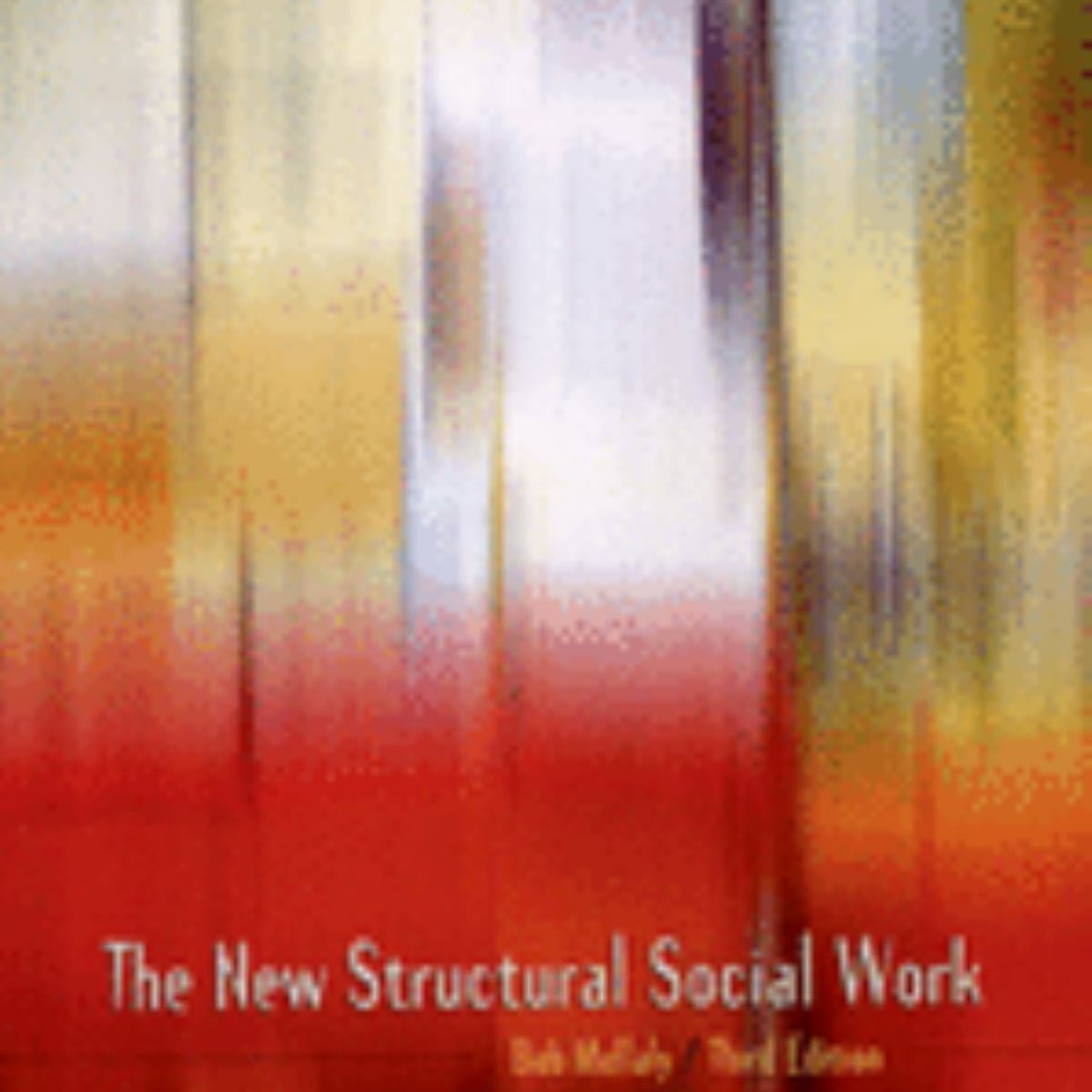 The New Structural Social Work by Bob Mullaly