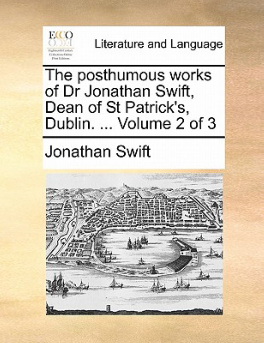 The Posthumous Works of Dr Jonathan Swift, Dean of St Patrick's, Dublin
